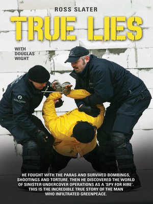cover image of True Lies--He fought with the Paras and Survived bombings, shootings and torture. Then he discovered the world of sinister undercover operations as a 'spy for hire'. This is the incredible story of the man who infiltrated Greenpeace